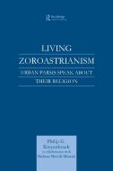Living Zoroastrianism di Philip G. Kreyenbroek, Shehnaz N. Munshi edito da Taylor & Francis Ltd