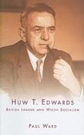 Huw T. Edwards di Paul Ward edito da University of Wales Press
