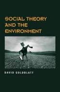 Social Theory and the Environment di David Goldblatt edito da Polity Press
