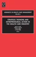 Strategic Thinking and Entrepreneurial Action in the Health Care Industry edito da Emerald Publishing Limited
