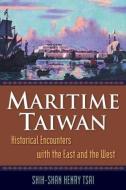 Maritime Taiwan: Historical Encounters with the East and the West di Shih-Shan Henry Tsai edito da Taylor & Francis Ltd