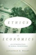 Ethics in Economics di Jonathan B. Wight edito da Stanford University Press