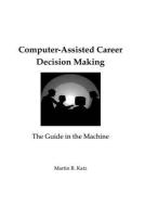 Computer-Assisted Career Decision Making di Martin R. Katz edito da Taylor & Francis Inc
