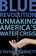 Blue Revolution: Unmaking America's Water Crisis di Cynthia Barnett edito da BEACON PR
