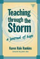 Teaching Through The Storm di Karen Hale Hankins edito da Teachers\' College Press