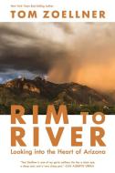 Rim to River: Looking Into the Heart of Arizona di Tom Zoellner edito da UNIV OF ARIZONA PR