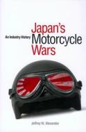 JAPANS MOTORCYCLE WARS di Jeffrey W. Alexander edito da UNIV OF HAWAII PR