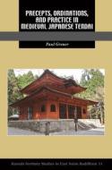 Precepts, Ordinations, and Practice in Medieval Japanese Tendai di Paul Groner edito da UNIV OF HAWAII PR