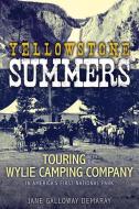 Yellowstone Summers: Touring with the Wylie Camping Company in America's First National Park di Jane Galloway Demaray edito da WASHINGTON STATE UNIV PR