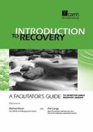 Introduction to Recovery: A Facilitatorapos;s Guide to Effective Early Recovery Groups di Michael Dean edito da Centre for Addiction and Mental Health