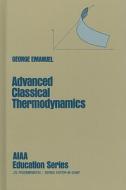 Advanced Classical Thermodynamics di George Emanuel edito da AIAA (American Institute of Aeronautics & Ast