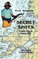 Secret Spots--Tampa Bay to Cedar Key di Frank Sargeant edito da Derrydale Press