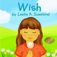 Wish di Leslie A. Susskind edito da Good Manners Kids Stuff Press