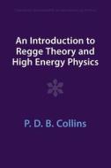 An Introduction To Regge Theory And High Energy Physics di P. D. B. Collins edito da Cambridge University Press
