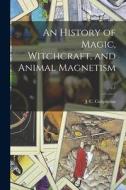 An History of Magic, Witchcraft, and Animal Magnetism; v.1 edito da LIGHTNING SOURCE INC