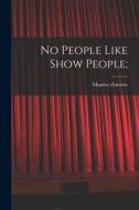 No People Like Show People; di Maurice Zolotow edito da LIGHTNING SOURCE INC