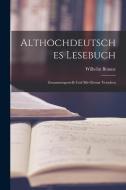 Althochdeutsches Lesebuch: Zusammengestellt und mit Glossar Versehen di Wilhelm Braune edito da LEGARE STREET PR