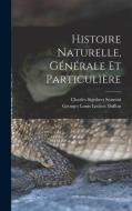 Histoire Naturelle, Générale Et Particulière di Georges Louis Leclerc Buffon, Charles Sigisbert Sonnini edito da LEGARE STREET PR