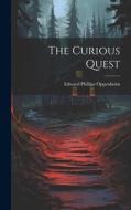 The Curious Quest di Edward Phillips Oppenheim edito da LEGARE STREET PR