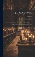 Les martyrs: Recueils de pièces authentiques sur les martyrs depuis les origines du christianisme jusqu'au XXe siècle; Volume 13 di Henri Leclercq edito da LEGARE STREET PR