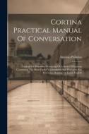 Cortina Practical Manual Of Conversation: English For Hebrews, Consisting Of A Series Of Lessons Containing The Most Useful Vocabularies And Dialogues di Antonio Palacios edito da LEGARE STREET PR