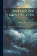 Beyträge Zur Atmosphärologie di Wilhelm August Lampadius edito da LEGARE STREET PR