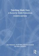 Teaching Made Easy di Kay Mohanna, David Wall, Elizabeth Cottrell, Ruth Chambers edito da Taylor & Francis Ltd