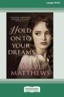 Hold On To Your Dreams [Standard Large Print] di Beryl Matthews edito da ReadHowYouWant