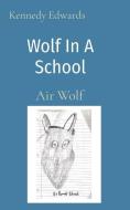 Wolf In A School di Edwards Kennedy J Edwards edito da Indy Pub