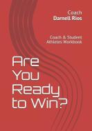 Are You Ready to Win?: Coach & Student-Athletes Workbook di Darnell Rios edito da INDEPENDENTLY PUBLISHED