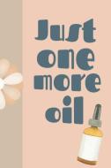 Just One More Oil: Ultimate Essential Oil Recipe Notebook: This Is a 6x9 91 Pages of Prompted Fill in Aromatherapy Infor di Aromiss Berry Publishing edito da INDEPENDENTLY PUBLISHED