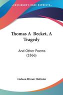 Thomas A Becket, A Tragedy di Gideon Hiram Hollister edito da Kessinger Publishing Co