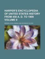 Harper's Encyclopedia of United States History from 458 A. D. to 1909 Volume 9 di Benson John Lossing edito da Rarebooksclub.com