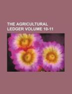 The Agricultural Ledger Volume 10-11 di Books Group edito da Rarebooksclub.com