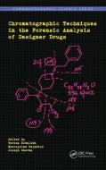 Chromatographic Techniques in the Forensic Analysis of Designer Drugs edito da Taylor & Francis Ltd