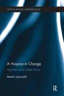 A Hospice in Change di Martin (University of Worcester Lipscomb edito da Taylor & Francis Ltd