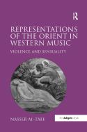 Representations of the Orient in Western Music di Nasser Al-Taee edito da Taylor & Francis Ltd