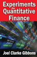 Experiments in Quantitative Finance di Joel Clarke Gibbons edito da Taylor & Francis Ltd