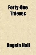 Forty-one Thieves di Angelo Hall edito da General Books