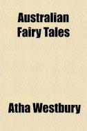 Australian Fairy Tales di Atha Westbury edito da General Books