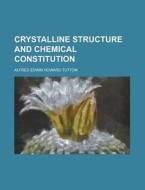 Crystalline Structure And Chemical Const di Alfred Edwin Howard Tutton edito da Rarebooksclub.com