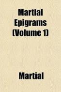 Martial Epigrams Volume 1 di Martial edito da General Books