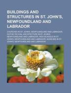 Buildings And Structures In St. John's, di Books Llc edito da Books LLC, Wiki Series