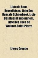 Liste De Rues Bruxelloises: Liste Des Ru di Livres Groupe edito da Books LLC, Wiki Series