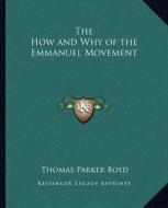 The How and Why of the Emmanuel Movement di Thomas Parker Boyd edito da Kessinger Publishing