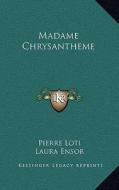 Madame Chrysantheme di Pierre Loti edito da Kessinger Publishing