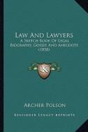 Law and Lawyers: A Sketch Book of Legal Biography, Gossip, and Anecdote (1858) di Archer Polson edito da Kessinger Publishing