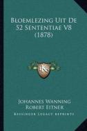Bloemlezing Uit de 52 Sententiae V8 (1878) di Johannes Wanning, Robert Eitner edito da Kessinger Publishing