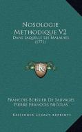 Nosologie Methodique V2: Dans Laquelle Les Maladies (1771) di Francois Boissier De Sauvages, Pierre Francois Nicolas edito da Kessinger Publishing
