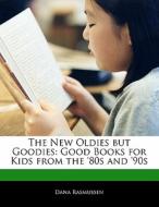 The New Oldies But Goodies: Good Books for Kids from the '80s and '90s di Dana Rasmussen edito da 6 DEGREES BOOKS